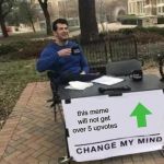 Change My Mind Meme | this meme will not get over 5 upvotes | image tagged in memes,change my mind | made w/ Imgflip meme maker