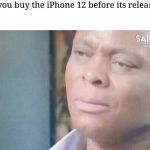 iPhone 12 meme (Version I) | When you buy the iPhone 12 before its release date | image tagged in am i a joke to you | made w/ Imgflip meme maker