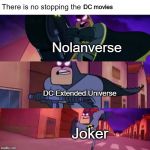 There Is No Stopping The X | DC movies; Nolanverse; DC Extended Universe; Joker | image tagged in there is no stopping the x | made w/ Imgflip meme maker