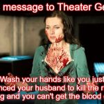 lady macbeth | CDC message to Theater Geeks:; Wash your hands like you just convinced your husband to kill the rightful king and you can't get the blood off! | image tagged in lady macbeth | made w/ Imgflip meme maker