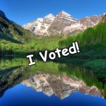 Colorado mountains | I Voted! | image tagged in colorado mountains | made w/ Imgflip meme maker