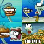 Addiction to Fortnite will be like | ME; FORTNITE; FORTNITE; FORTNITE; ME; ME; FORTNITE | image tagged in squidward get addicted to,fortnite,addiction | made w/ Imgflip meme maker