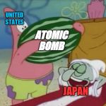 When the US drops the atomic bomb on Japan... | UNITED STATES; ATOMIC BOMB; JAPAN | image tagged in squidward watermelon,ww2,historical meme,atomic bomb,squidward,patrick star | made w/ Imgflip meme maker