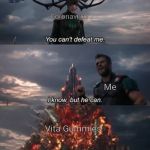 Thor You Can't Defeat Me | Coronavirus Me Vita Gummies | image tagged in thor you can't defeat me | made w/ Imgflip meme maker