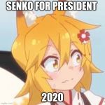 Disturbed Senko | SENKO FOR PRESIDENT; 2020 | image tagged in disturbed senko | made w/ Imgflip meme maker