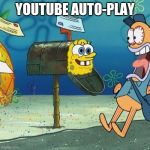 Spongebob Mailbox | YOUTUBE AUTO-PLAY | image tagged in spongebob mailbox | made w/ Imgflip meme maker