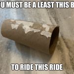 Big | YOU MUST BE A LEAST THIS BIG; TO RIDE THIS RIDE | image tagged in big | made w/ Imgflip meme maker