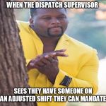Yellow jacket | WHEN THE DISPATCH SUPERVISOR; SEES THEY HAVE SOMEONE ON AN ADJUSTED SHIFT THEY CAN MANDATE | image tagged in yellow jacket | made w/ Imgflip meme maker