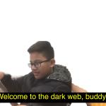 Welcome to the dark web, buddy. (Transparent) meme