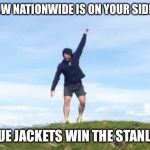 Mr. Nationwide | YOU KNOW NATIONWIDE IS ON YOUR SIDE WHEN... THE BLUE JACKETS WIN THE STANLEY CUP. | image tagged in mr nationwide | made w/ Imgflip meme maker