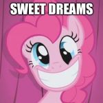 Pinkie Pie | SWEET DREAMS | image tagged in pinkie pie | made w/ Imgflip meme maker