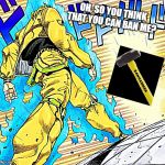 Dio walking | OH, SO YOU THINK THAT YOU CAN BAN ME? | image tagged in dio walking | made w/ Imgflip meme maker