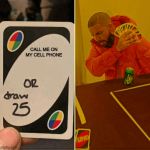 uno drake | CALL ME ON MY CELL PHONE | image tagged in uno drake | made w/ Imgflip meme maker