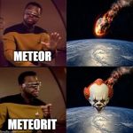 Better than Drake | METEOR; METEORIT | image tagged in better than drake,it,meteor | made w/ Imgflip meme maker