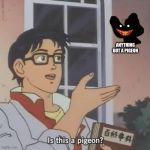 is this a pigeon? | ANYTHING BUT A PIGEON | image tagged in is this a pigeon | made w/ Imgflip meme maker