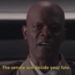 The senate will decide your fate