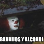 Stephen King IT | TENGO BARBIJOS Y ALCOHOL EN GEL | image tagged in stephen king it | made w/ Imgflip meme maker