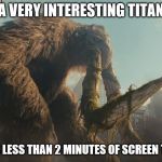 Behemoth | A VERY INTERESTING TITAN; GETS LESS THAN 2 MINUTES OF SCREEN TIME | image tagged in behemoth | made w/ Imgflip meme maker