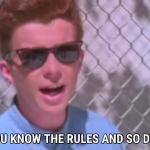 Rick astley you know the rules meme