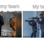 enemy team my team | The enemy team; My team | image tagged in enemy team my team | made w/ Imgflip meme maker