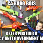 CA boog bois | CA BOOG BOIS; AFTER POSTING A SPICY ANTI GOVERNMENT MEME | image tagged in ca boog bois | made w/ Imgflip meme maker