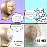 Thicc shamone intensifies | HEE HEE | image tagged in layers of irony | made w/ Imgflip meme maker