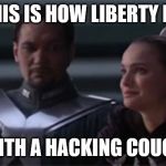 You heard it here first, folks... | SO THIS IS HOW LIBERTY DIES... WITH A HACKING COUGH | image tagged in star wars so this is how liberty dies,coronavirus,lockdown | made w/ Imgflip meme maker