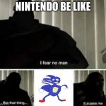 i fear no man | NINTENDO BE LIKE | image tagged in i fear no man | made w/ Imgflip meme maker