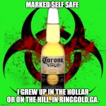 Corona Virus | MARKED SELF SAFE; I GREW UP IN THE HOLLAR OR ON THE HILL, IN RINGGOLD,GA. | image tagged in corona virus | made w/ Imgflip meme maker