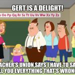 Bordertown - Gert is a delight! | GERT IS A DELIGHT! THE TEACHER'S UNION SAYS I HAVE TO SAY THAT BEFORE I TELL YOU EVERYTHING THAT'S WRONG WITH HER. | image tagged in bordertown - gert is a delight | made w/ Imgflip meme maker