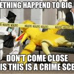 First Day of Cool | SOMETHING HAPPEND TO BIG BIRD; DON'T COME CLOSE THIS THIS IS A CRIME SCENE | image tagged in first day of cool | made w/ Imgflip meme maker