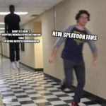 Run | AGENT 8 X AGENT 3 SHIPPERS/MEMERS/SPOILERS/YAOI(OR YURI) SPLATOON ARTISTS/SQUIDBAGGERS; NEW SPLATOON FANS | image tagged in run | made w/ Imgflip meme maker