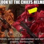 We have ben bamboozled halo | LOOK AT THE CHIEFS HELMET; SIMP | image tagged in we have ben bamboozled halo | made w/ Imgflip meme maker