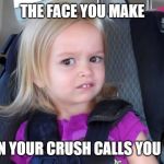 girl in car seat | THE FACE YOU MAKE; WHEN YOUR CRUSH CALLS YOU 'BRO' | image tagged in girl in car seat | made w/ Imgflip meme maker