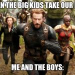 avengers running | WHEN THE BIG KIDS TAKE OUR BALL; ME AND THE BOYS: | image tagged in avengers running | made w/ Imgflip meme maker