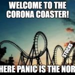 roller coaster | WELCOME TO THE
CORONA COASTER! STOCKS; WHERE PANIC IS THE NORM | image tagged in roller coaster | made w/ Imgflip meme maker