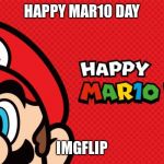 Happy March 10th! | HAPPY MAR10 DAY; IMGFLIP | image tagged in memes,mario,super mario,nintendo,red,green | made w/ Imgflip meme maker