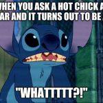 Stich | WHEN YOU ASK A HOT CHICK AT THE BAR AND IT TURNS OUT TO BE A GUY; "WHATTTTT?!" | image tagged in stich | made w/ Imgflip meme maker