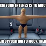 Stretch armstrong | WHEN YOU ARM YOUR INTERESTS TO MOCK THE TRUTH; YOU ARM THEIR OPPOSITION TO MOCK THEIR IGNORANCE | image tagged in stretch armstrong | made w/ Imgflip meme maker