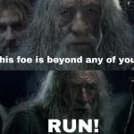 gandalf this foe is beyond any of you