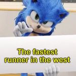 The fastest runner in the west | The fastest runner in the west | image tagged in sonic holding sign | made w/ Imgflip meme maker