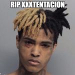 Xxxtentacion | RIP XXXTENTACION | image tagged in xxxtentacion | made w/ Imgflip meme maker