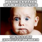 *Crunch* | WOW HONEY I NEVER KNEW OUR SON WOULD GO THIS FAR; YEAH THIS IS A GREAT CATAPULT LET’S GET OUR DAUGHTER | image tagged in catapult acting camp audition workshop intensive,ouch,lol,dark humor,isaac_laugh | made w/ Imgflip meme maker