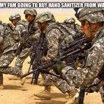 Military  | ME AND MY FAM GOING TO BUY HAND SANITIZER FROM WALMART: | image tagged in military | made w/ Imgflip meme maker