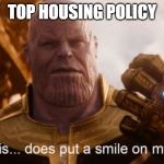 Smile | TOP HOUSING POLICY | image tagged in smile | made w/ Imgflip meme maker