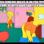 Bart Simpson Butt | WHEN SOMEONE WALKS IN ON YOU TRYING TO COME UP WITH HAND SANITIZER MONEY. | image tagged in bart simpson butt | made w/ Imgflip meme maker