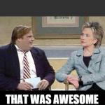Chris Farley Hillary Clinton "That was awesome" template meme