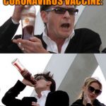 Charlie Sheen none of your business | CHARLIE SHEEN’S CORONAVIRUS VACCINE:; TIGER BLOOD | image tagged in charlie sheen none of your business,coronavirus,drinking,charlie sheen,vaccine | made w/ Imgflip meme maker