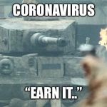 Saving Tom Hanks | CORONAVIRUS; “EARN IT..” | image tagged in saving tom hanks | made w/ Imgflip meme maker