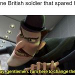 Good day, gentlemen. I am here to change the future | The one British soldier that spared Hitler: | image tagged in good day gentlemen i am here to change the future | made w/ Imgflip meme maker